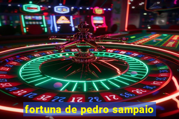 fortuna de pedro sampaio