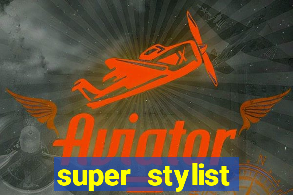 super stylist dinheiro e diamante infinito 2024