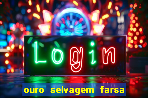 ouro selvagem farsa ouro selvagem o que aconteceu