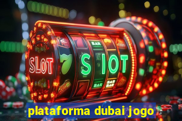 plataforma dubai jogo