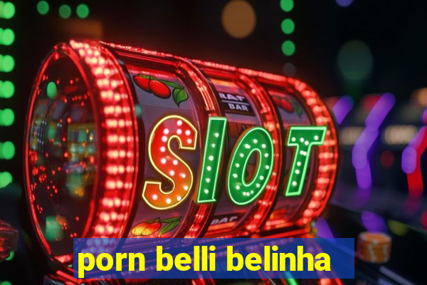 porn belli belinha