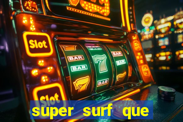 super surf que ganha dinheiro