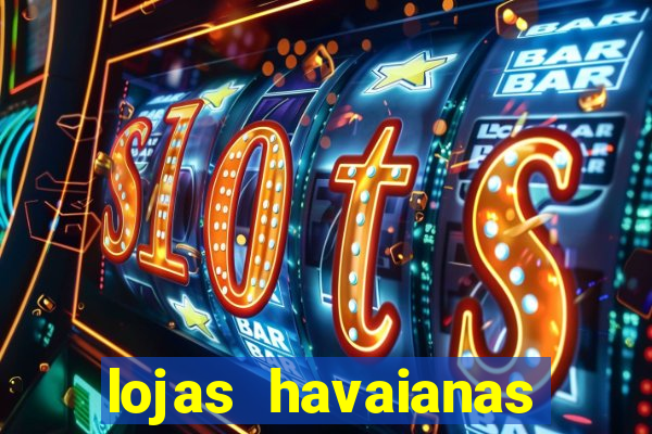 lojas havaianas shopping da bahia