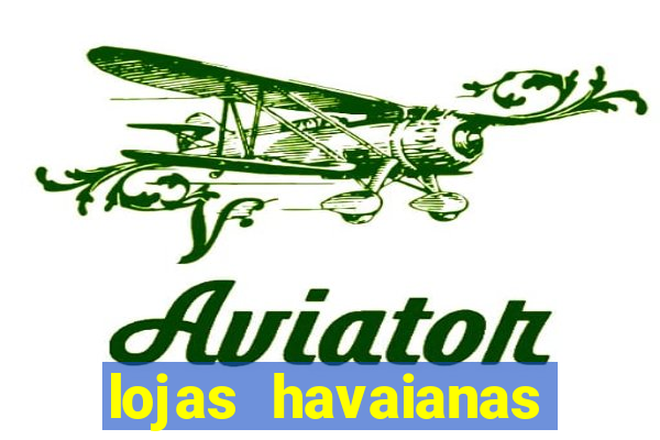 lojas havaianas shopping da bahia