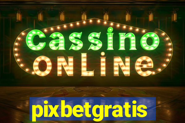 pixbetgratis