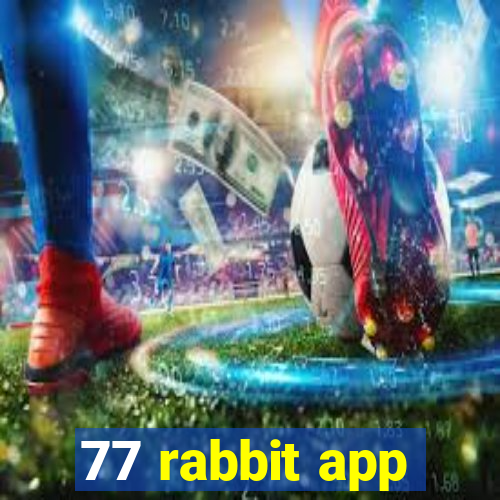 77 rabbit app