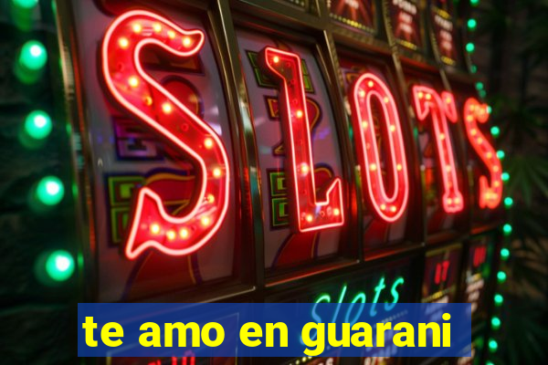 te amo en guarani