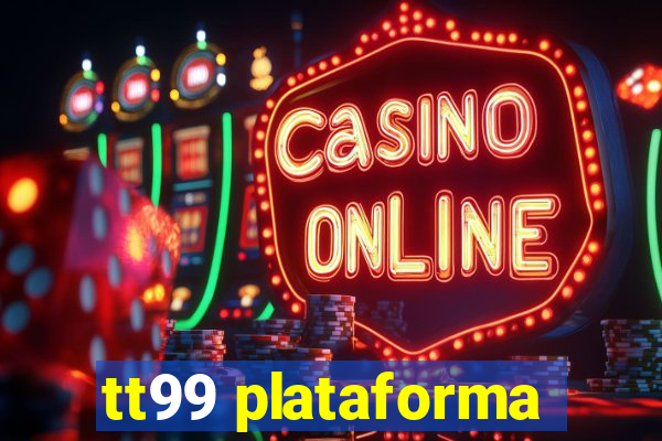 tt99 plataforma