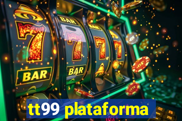 tt99 plataforma