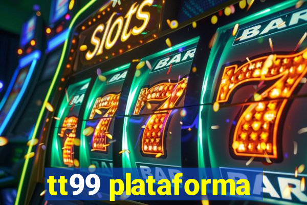 tt99 plataforma
