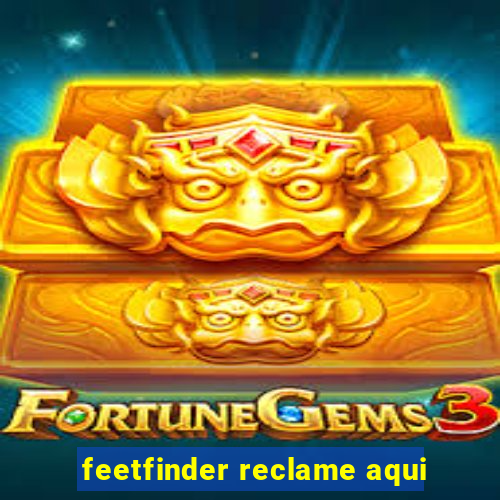 feetfinder reclame aqui