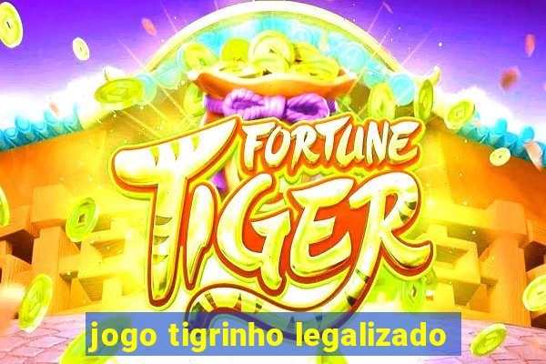 jogo tigrinho legalizado