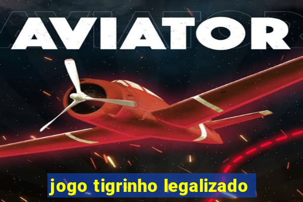 jogo tigrinho legalizado