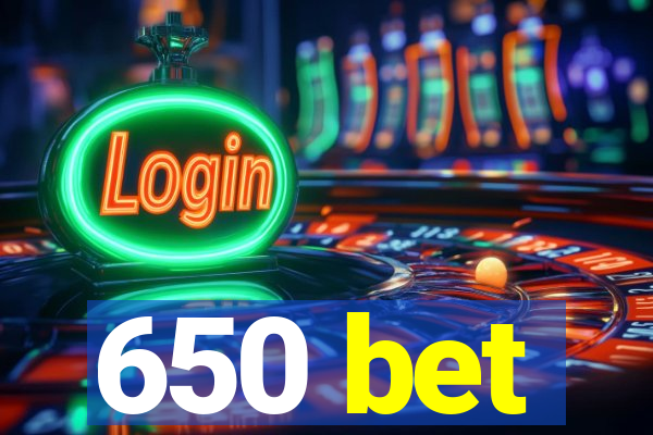 650 bet