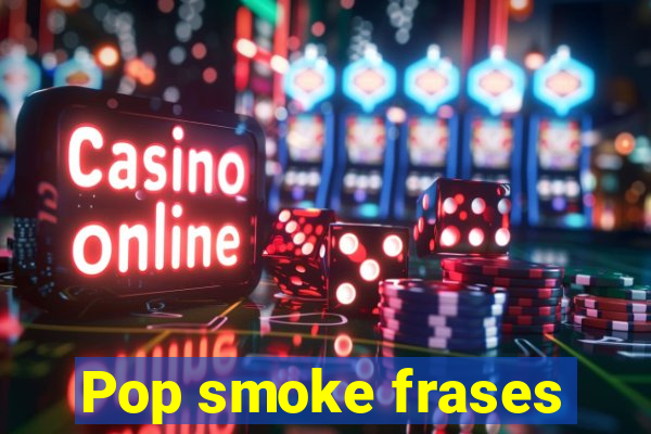 Pop smoke frases