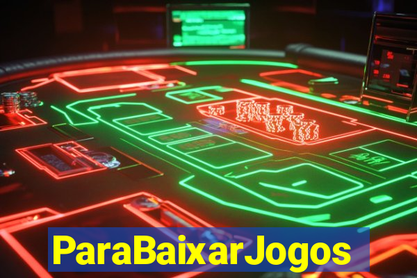 ParaBaixarJogos