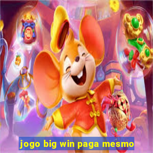 jogo big win paga mesmo