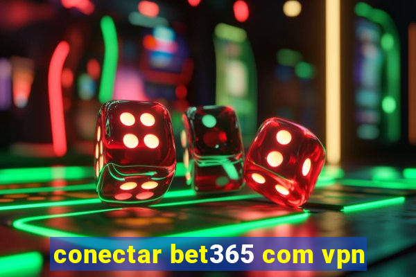 conectar bet365 com vpn