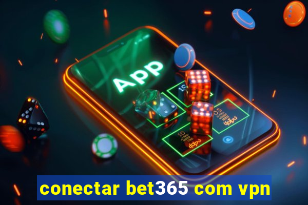 conectar bet365 com vpn