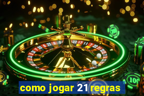 como jogar 21 regras