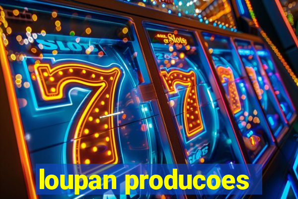 loupan producoes