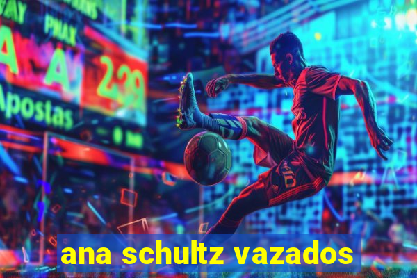 ana schultz vazados