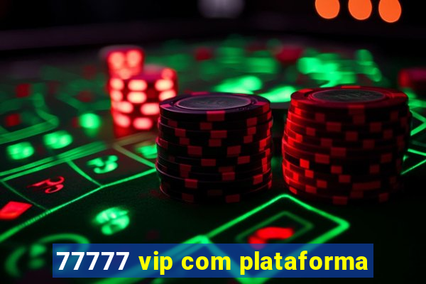 77777 vip com plataforma