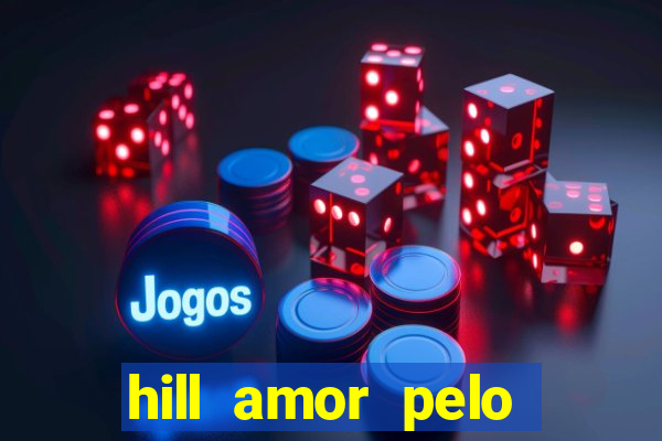 hill amor pelo jogo torrent