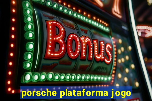 porsche plataforma jogo