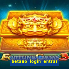 betano login entrar na minha conta