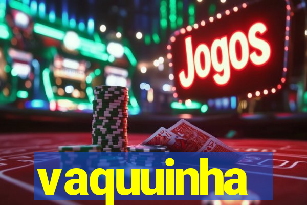 vaquuinha