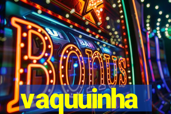 vaquuinha
