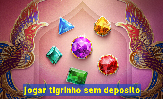 jogar tigrinho sem deposito