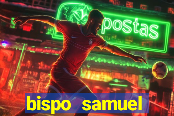 bispo samuel ferreira fortuna
