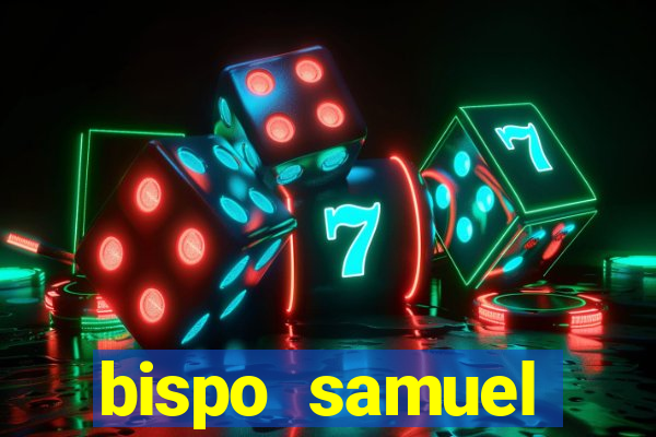 bispo samuel ferreira fortuna