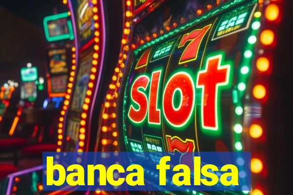 banca falsa