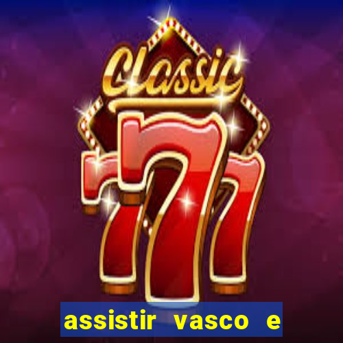 assistir vasco e internacional futemax