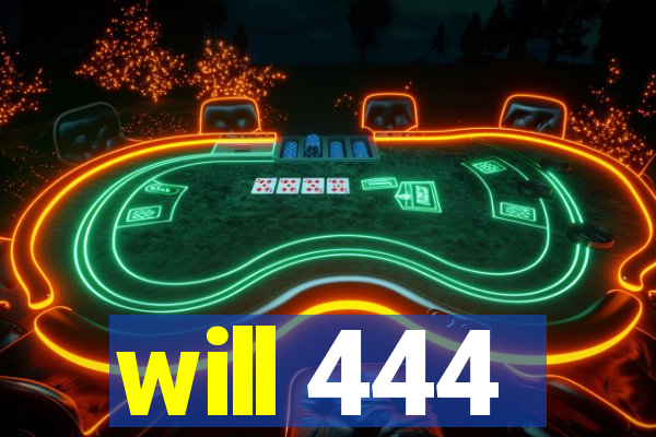 will 444