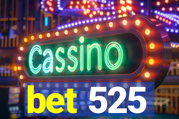 bet 525