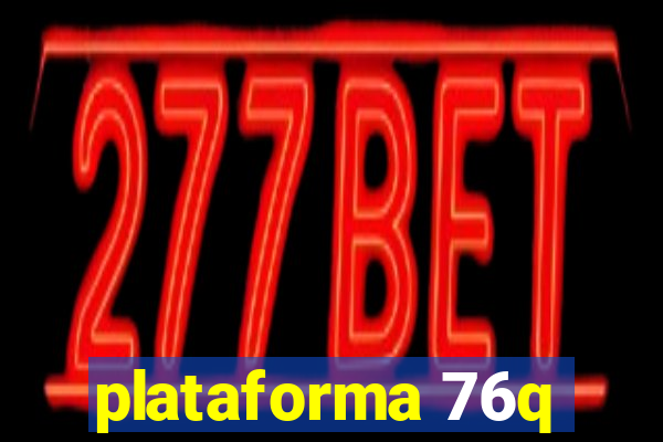 plataforma 76q