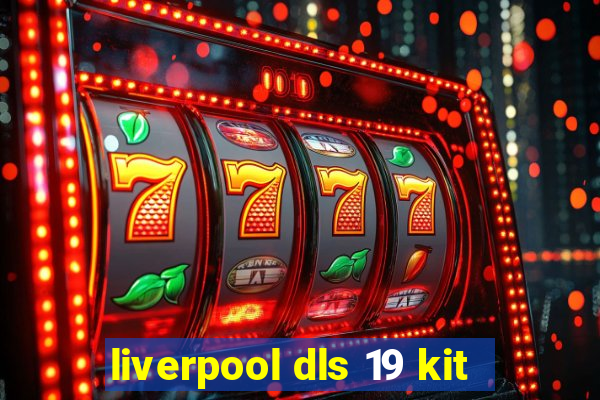 liverpool dls 19 kit