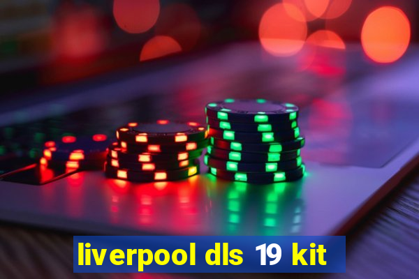 liverpool dls 19 kit