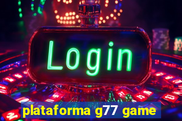 plataforma g77 game