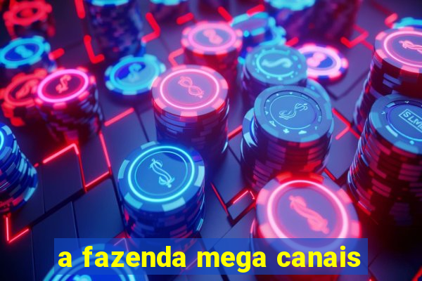 a fazenda mega canais