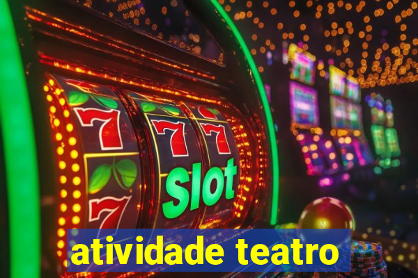 atividade teatro