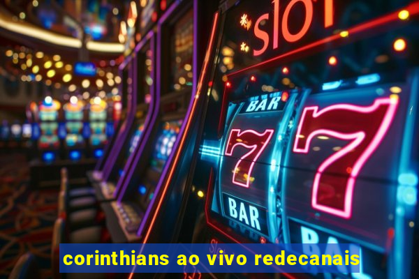 corinthians ao vivo redecanais