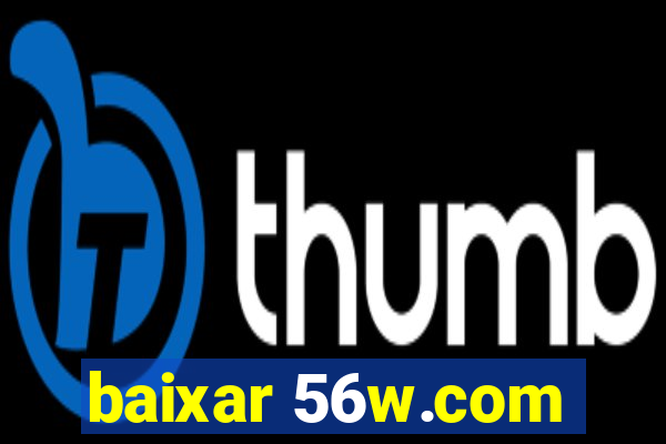 baixar 56w.com