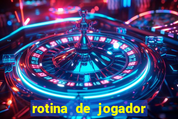 rotina de jogador de futebol