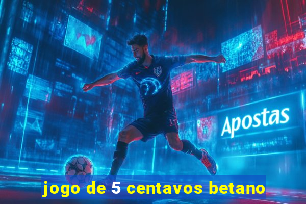 jogo de 5 centavos betano