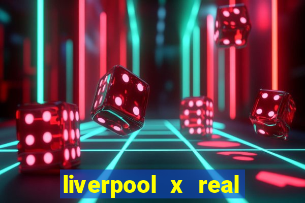 liverpool x real madrid ao vivo futemax